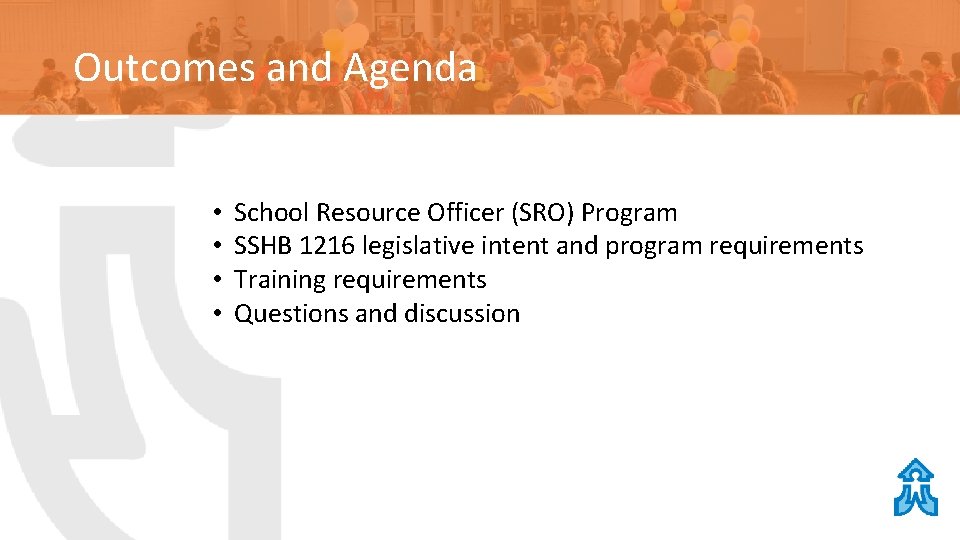 Outcomes and Agenda • • School Resource Officer (SRO) Program SSHB 1216 legislative intent Outcomes and Agenda • • School Resource Officer (SRO) Program SSHB 1216 legislative intent
