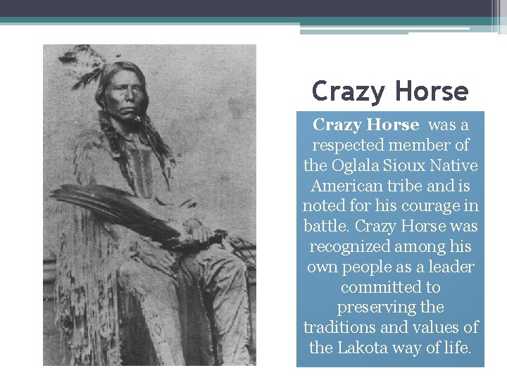Crazy Horse was a respected member of the Oglala Sioux Native American tribe and