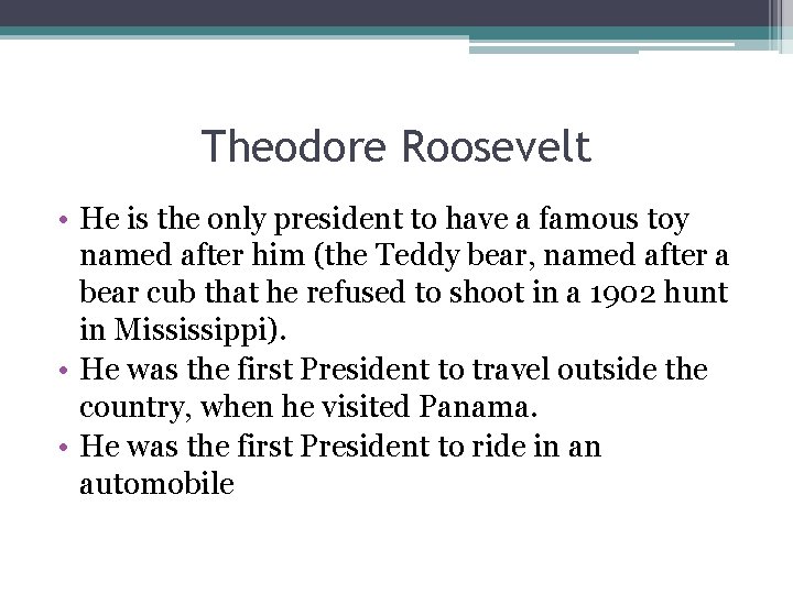 Theodore Roosevelt • He is the only president to have a famous toy named