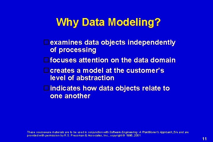 Why Data Modeling? examines data objects independently of processing focuses attention on the data Why Data Modeling? examines data objects independently of processing focuses attention on the data