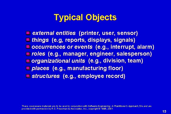 Typical Objects external entities (printer, user, sensor) things (e. g, reports, displays, signals) occurrences Typical Objects external entities (printer, user, sensor) things (e. g, reports, displays, signals) occurrences