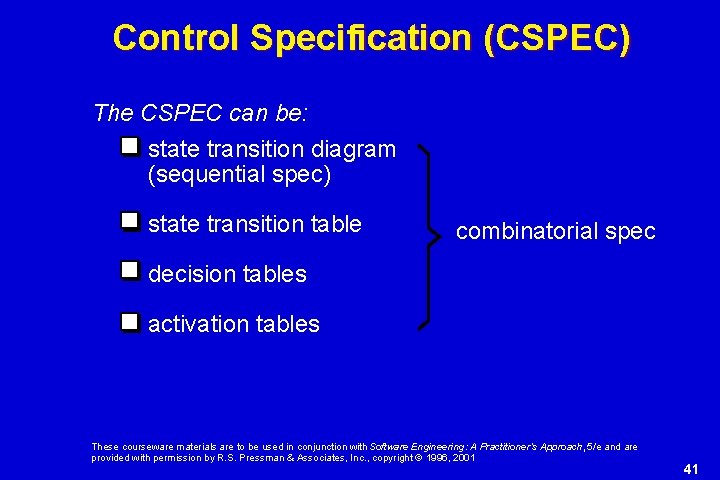 Control Specification (CSPEC) The CSPEC can be: state transition diagram (sequential spec) state transition Control Specification (CSPEC) The CSPEC can be: state transition diagram (sequential spec) state transition