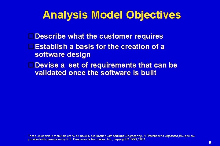 Analysis Model Objectives Describe what the customer requires Establish a basis for the creation Analysis Model Objectives Describe what the customer requires Establish a basis for the creation