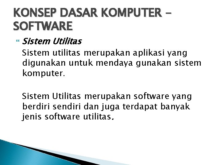 KONSEP DASAR KOMPUTER SOFTWARE Sistem Utilitas Sistem utilitas merupakan aplikasi yang digunakan untuk mendaya