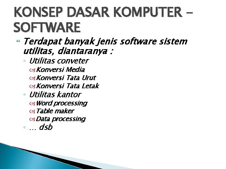 KONSEP DASAR KOMPUTER SOFTWARE Terdapat banyak jenis software sistem utilitas, diantaranya : ◦ Utilitas