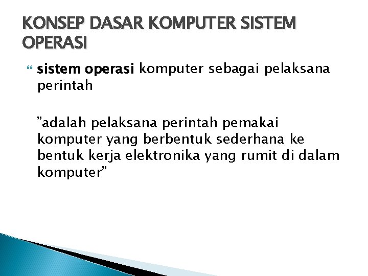 KONSEP DASAR KOMPUTER SISTEM OPERASI sistem operasi komputer sebagai pelaksana perintah ”adalah pelaksana perintah