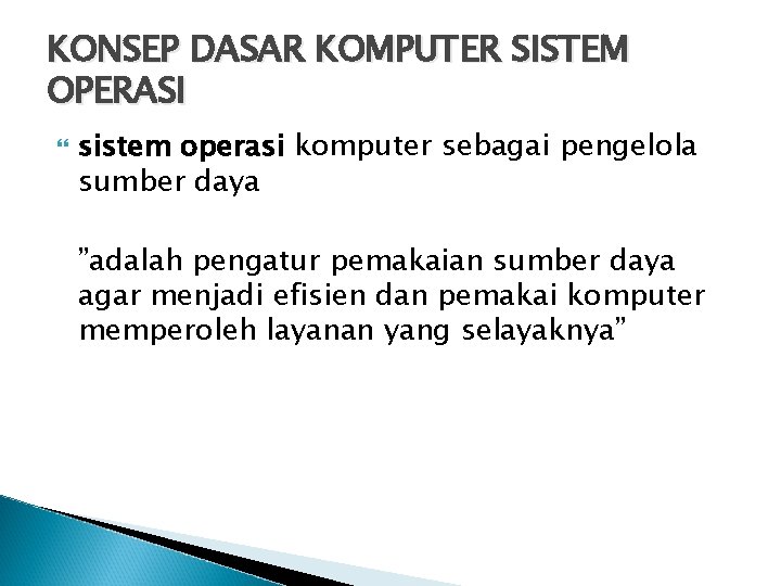 KONSEP DASAR KOMPUTER SISTEM OPERASI sistem operasi komputer sebagai pengelola sumber daya ”adalah pengatur