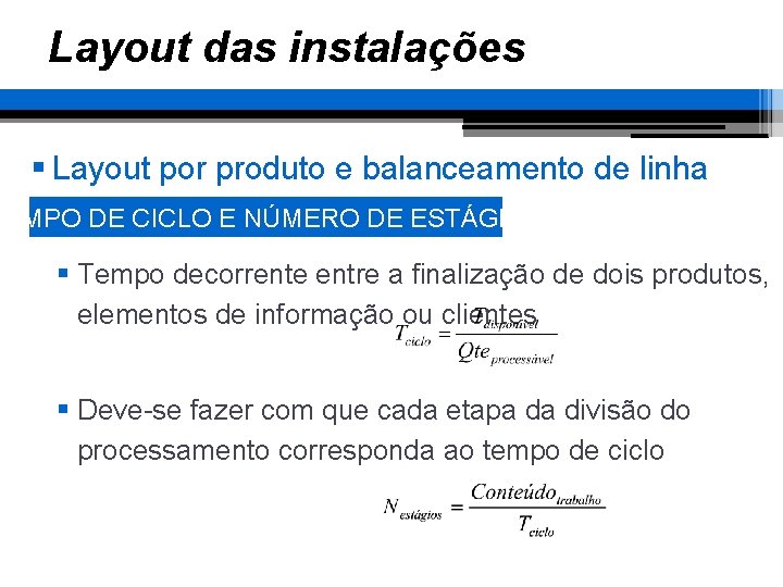 Layout das instalações § Layout por produto e balanceamento de linha TEMPO DE CICLO