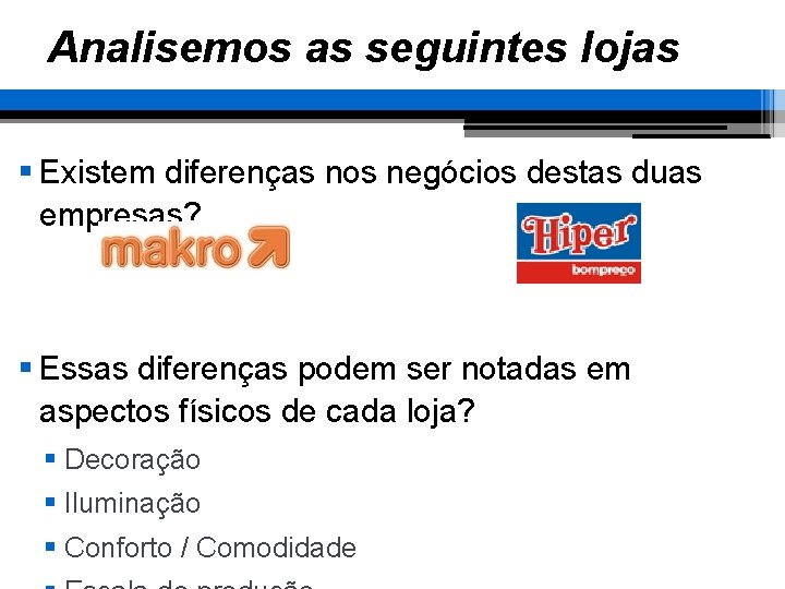 Analisemos as seguintes lojas § Existem diferenças nos negócios destas duas empresas? § Essas