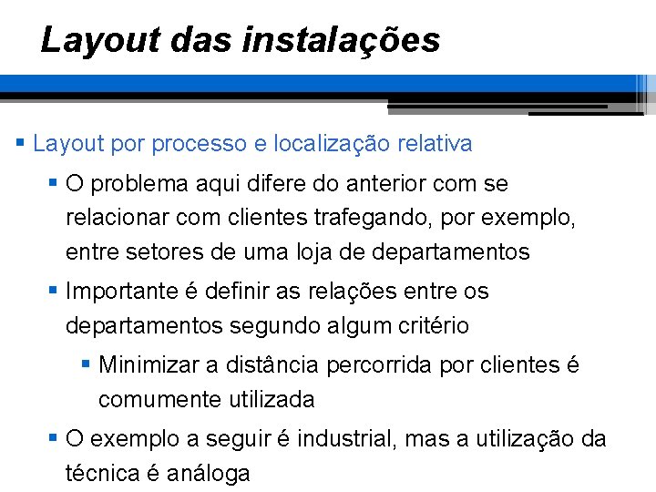 Layout das instalações § Layout por processo e localização relativa § O problema aqui