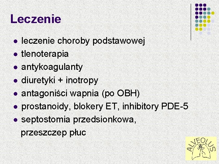 Leczenie leczenie choroby podstawowej l tlenoterapia l antykoagulanty l diuretyki + inotropy l antagoniści