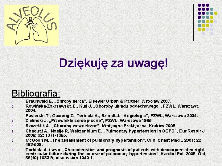 Dziękuję za uwagę! Bibliografia: 1. 2. 3. 4. 5. 6. 7. 8. Braunwald E.