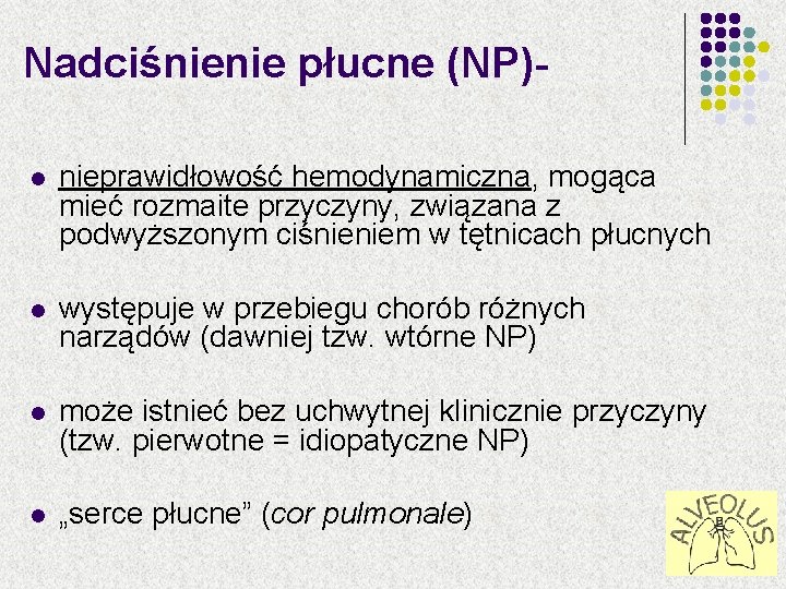 Nadciśnienie płucne (NP)l nieprawidłowość hemodynamiczna, mogąca mieć rozmaite przyczyny, związana z podwyższonym ciśnieniem w