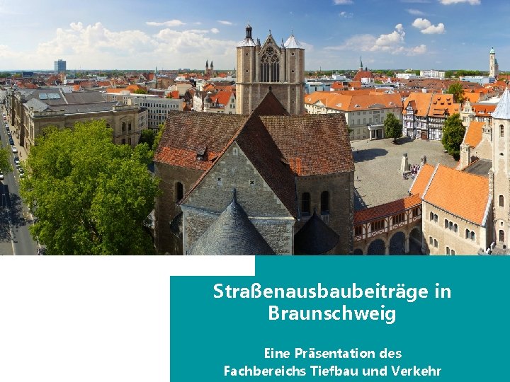 Straßenausbaubeiträge in Braunschweig Eine Präsentation des Fachbereichs Tiefbau und Verkehr 