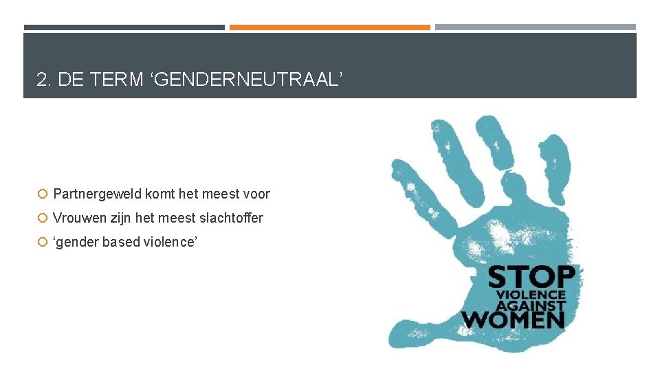 2. DE TERM ‘GENDERNEUTRAAL’ Partnergeweld komt het meest voor Vrouwen zijn het meest slachtoffer