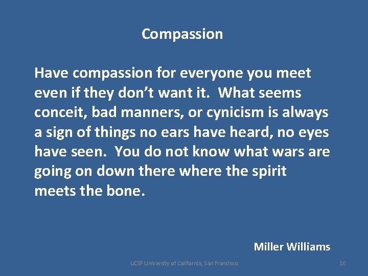 Compassion Have compassion for everyone you meet even if they don’t want it. What
