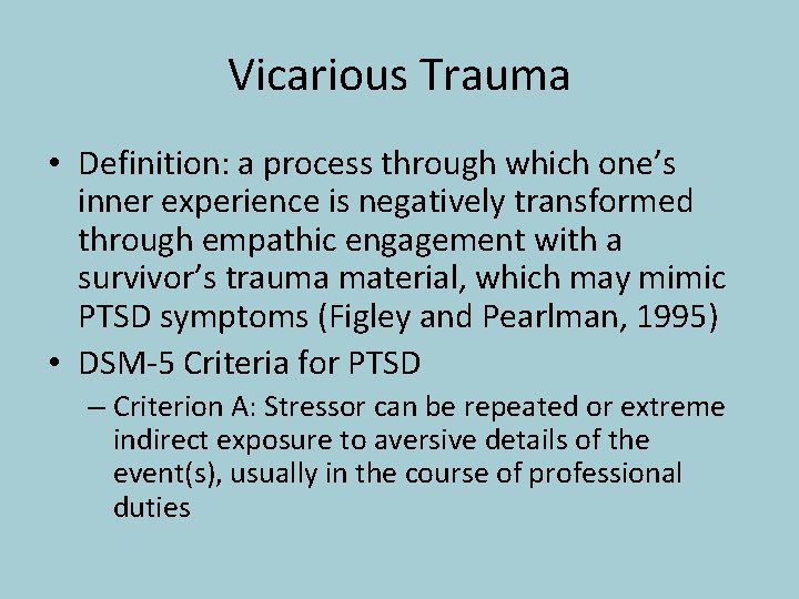 Vicarious Trauma • Definition: a process through which one’s inner experience is negatively transformed