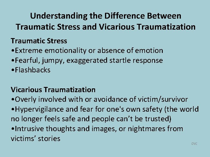 Understanding the Difference Between Traumatic Stress and Vicarious Traumatization Traumatic Stress • Extreme emotionality