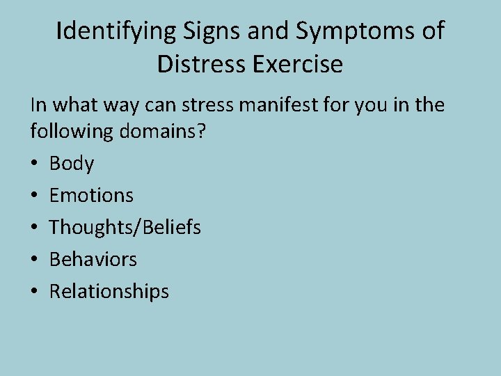 Identifying Signs and Symptoms of Distress Exercise In what way can stress manifest for