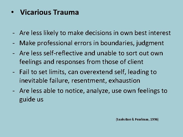  • Vicarious Trauma - Are less likely to make decisions in own best