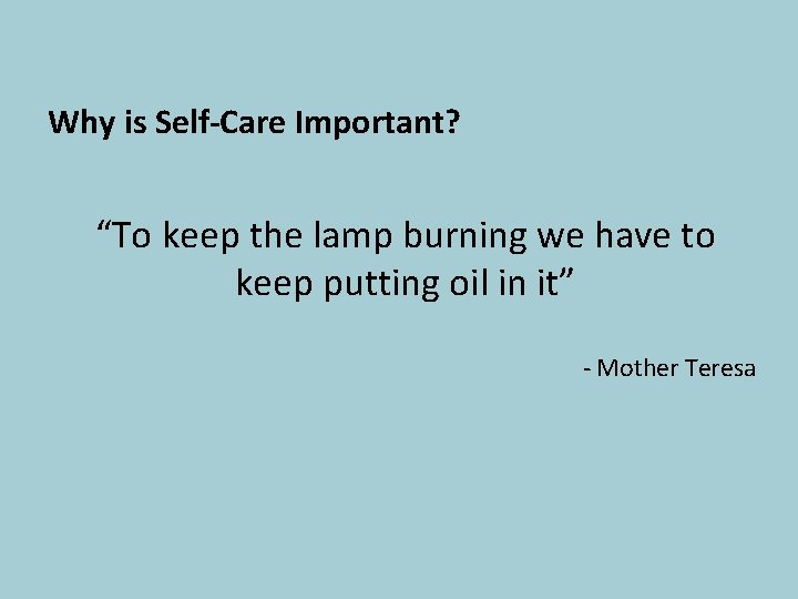 Why is Self-Care Important? “To keep the lamp burning we have to keep putting