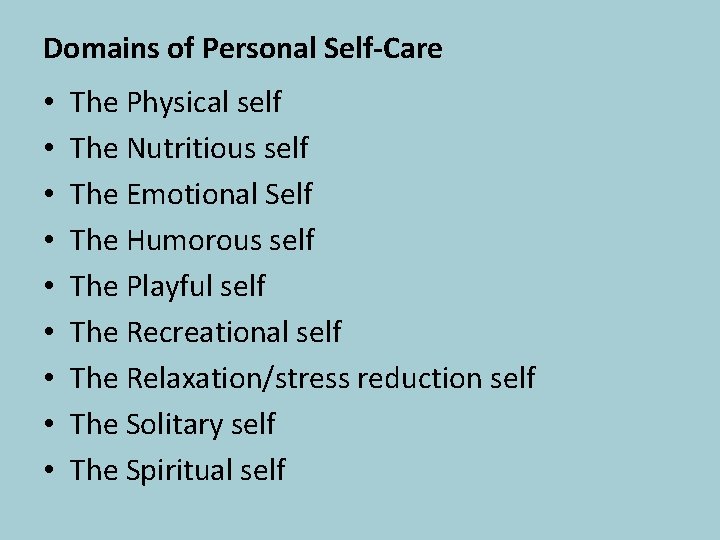 Domains of Personal Self-Care • • • The Physical self The Nutritious self The