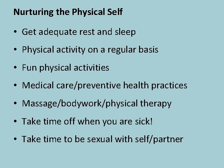 Nurturing the Physical Self • Get adequate rest and sleep • Physical activity on