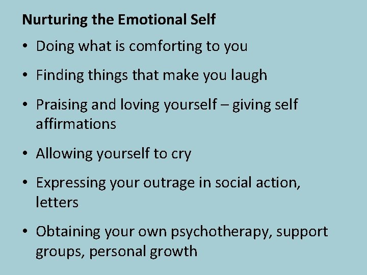 Nurturing the Emotional Self • Doing what is comforting to you • Finding things