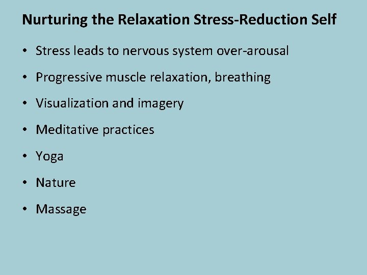 Nurturing the Relaxation Stress-Reduction Self • Stress leads to nervous system over-arousal • Progressive