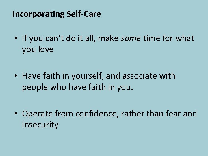 Incorporating Self-Care • If you can’t do it all, make some time for what