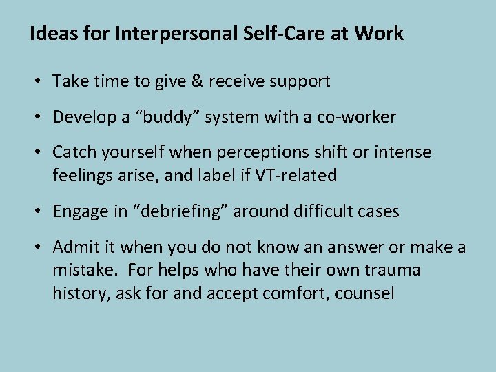 Ideas for Interpersonal Self-Care at Work • Take time to give & receive support