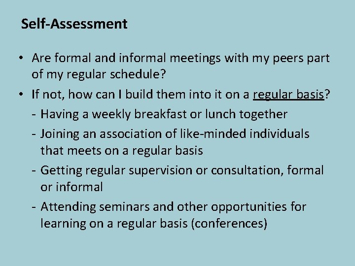 Self-Assessment • Are formal and informal meetings with my peers part of my regular