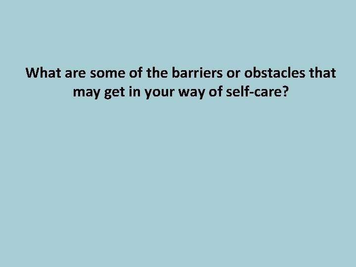 What are some of the barriers or obstacles that may get in your way