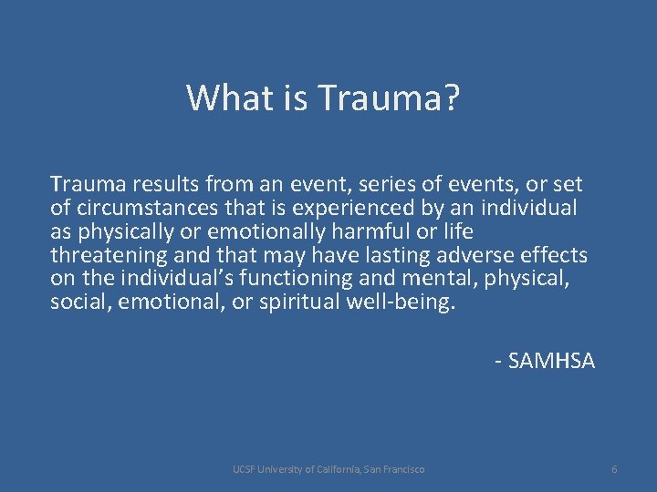 What is Trauma? Trauma results from an event, series of events, or set of
