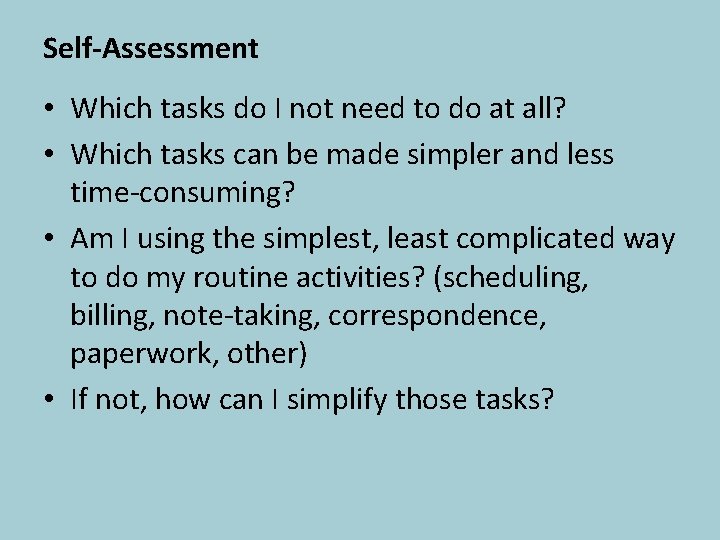 Self-Assessment • Which tasks do I not need to do at all? • Which