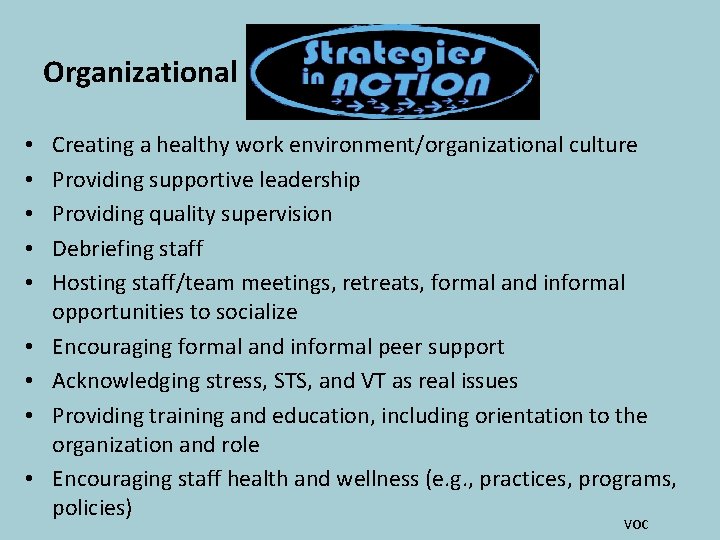 Organizational • • • Creating a healthy work environment/organizational culture Providing supportive leadership Providing