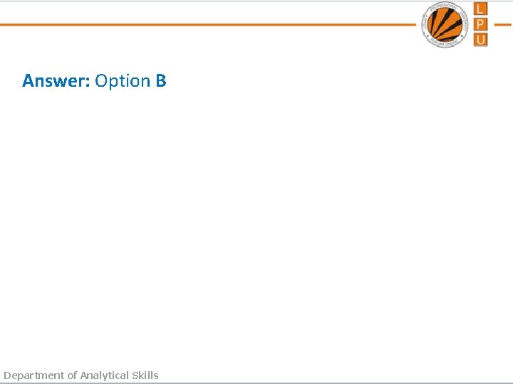 Answer: Option B Department of Analytical Skills 