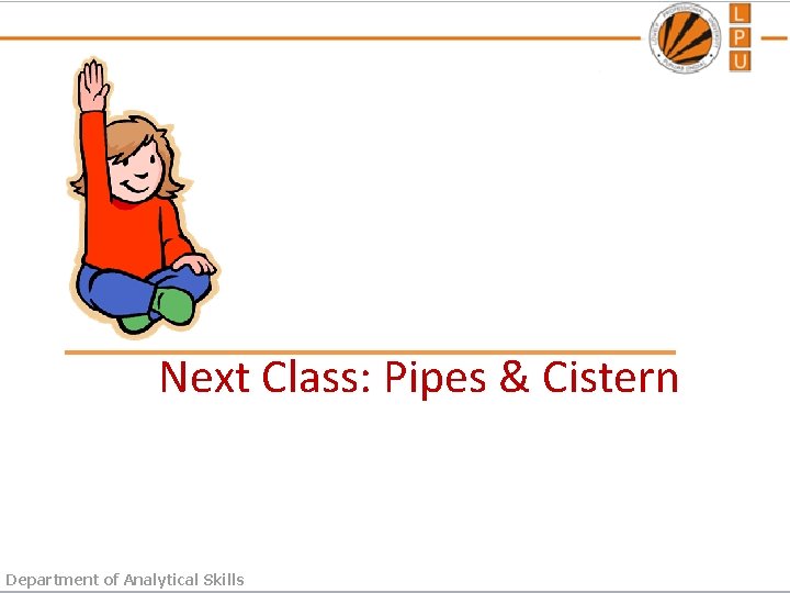 Next Class: Pipes & Cistern Department of Analytical Skills 