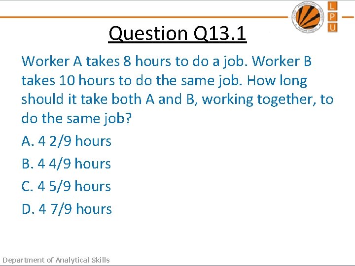 Question Q 13. 1 Worker A takes 8 hours to do a job. Worker