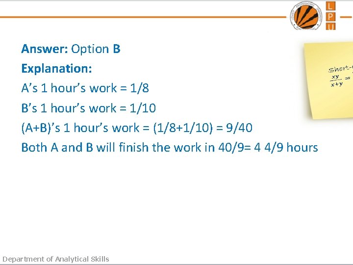 Answer: Option B Explanation: A’s 1 hour’s work = 1/8 B’s 1 hour’s work