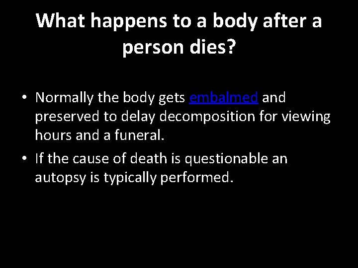 What happens to a body after a person dies? • Normally the body gets