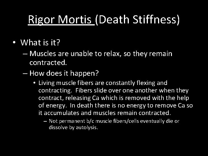 Rigor Mortis (Death Stiffness) • What is it? – Muscles are unable to relax,