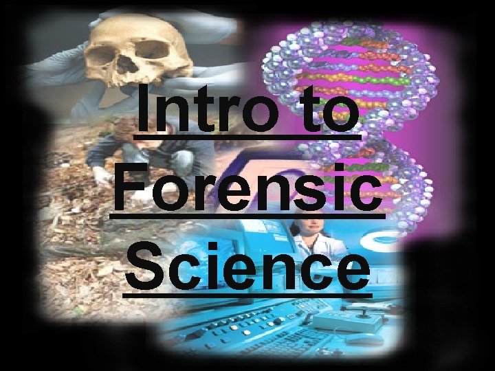 Intro to Forensic Science 