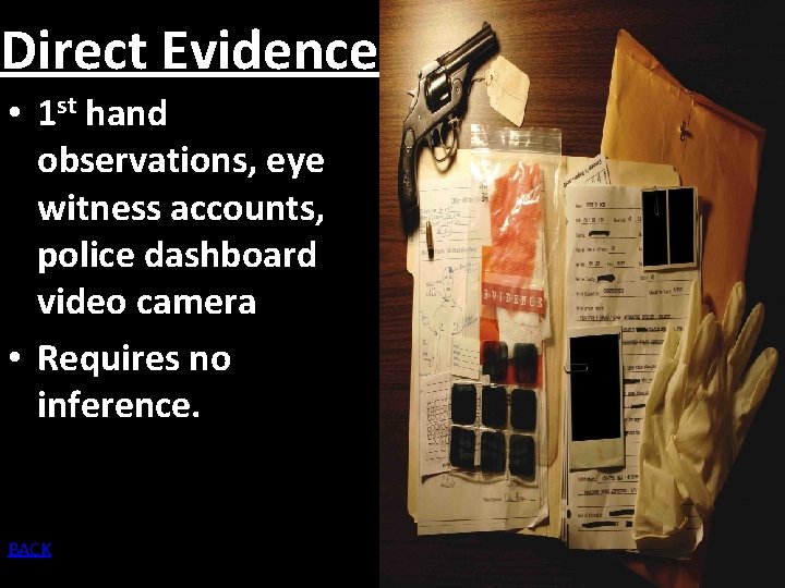 Direct Evidence • 1 st hand observations, eye witness accounts, police dashboard video camera