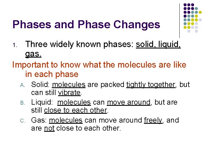 Phases and Phase Changes Three widely known phases: solid, liquid, gas. Important to know