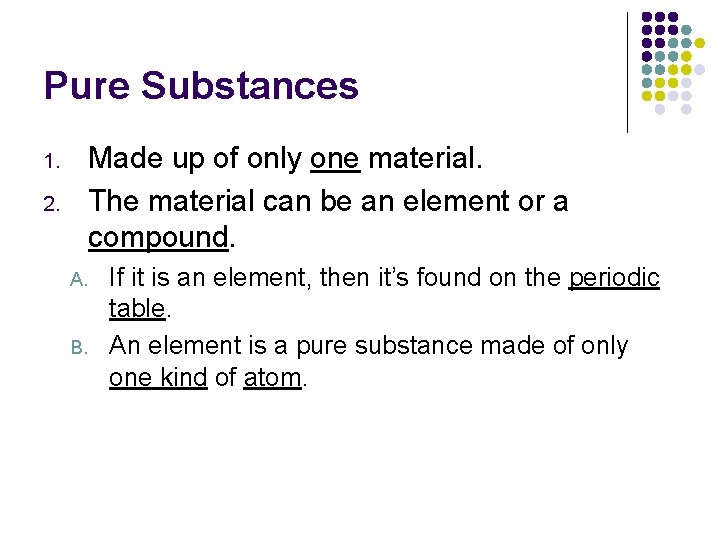 Pure Substances Made up of only one material. The material can be an element