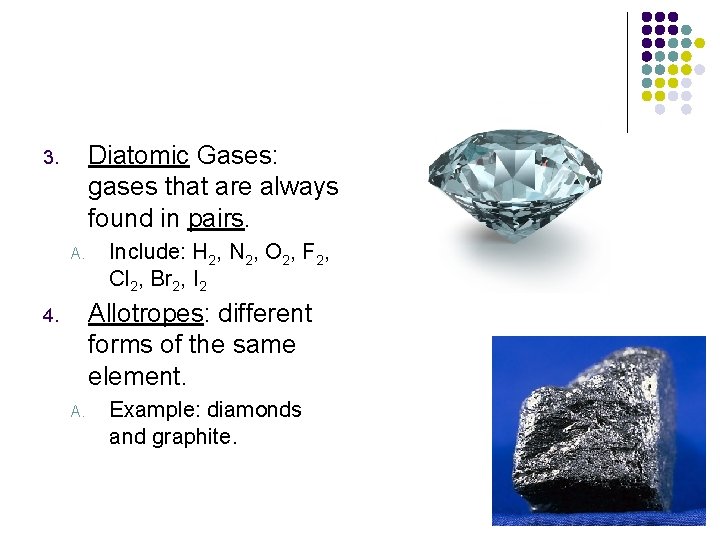 Diatomic Gases: gases that are always found in pairs. 3. A. Include: H 2,