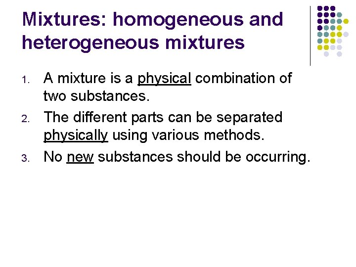 Mixtures: homogeneous and heterogeneous mixtures 1. 2. 3. A mixture is a physical combination