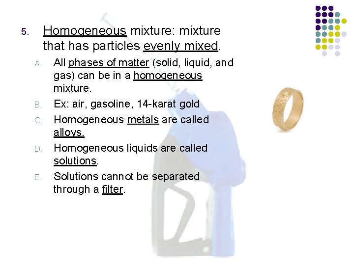 Homogeneous mixture: mixture that has particles evenly mixed. 5. A. B. C. D. E.