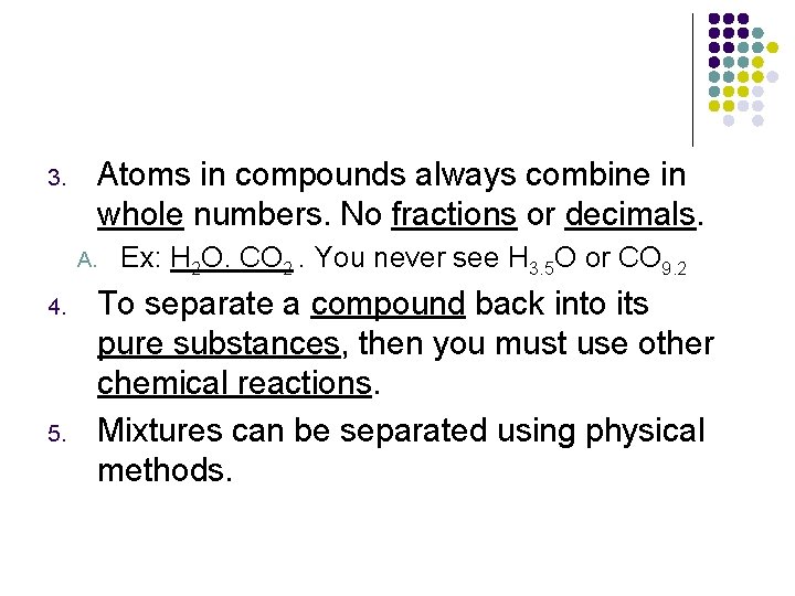 Atoms in compounds always combine in whole numbers. No fractions or decimals. 3. A.